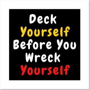 Deck Yourself Before You Wreck Yourself Posters and Art